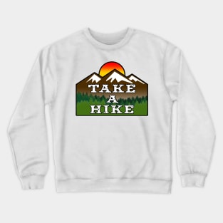 TAKE A HIKE HIKER HIKING MOUNTAINS NATURE OUTDOORS EXPLORE Crewneck Sweatshirt